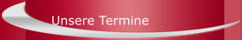 Unsere Termine